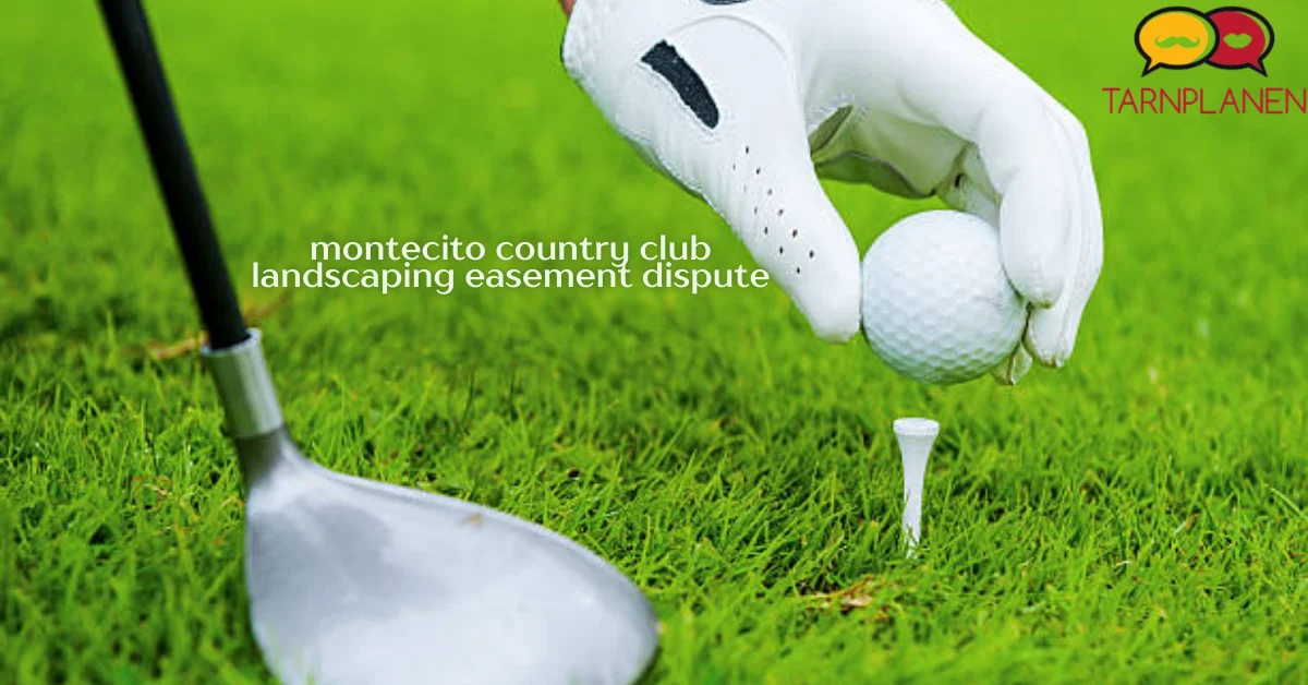 montecito country club landscaping easement dispute